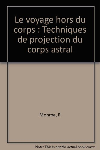 le voyage hors du corps techniques de projection du corps astral