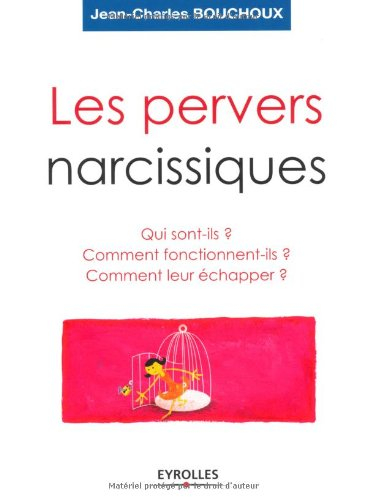 les pervers narcissiques : qui sont-ils, comment fonctionnent-ils, comment leur échapper ?