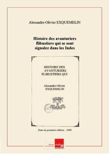 histoire des avanturiers flibustiers qui se sont signalez dans les indes contenant ce qu'ils ont fai