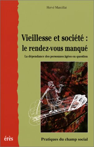Vieillesse et société : le rendez-vous manqué : la dépendance des personnes âgées en question