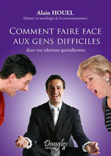 comment faire face aux gens difficiles dans vos relations quotidiennes