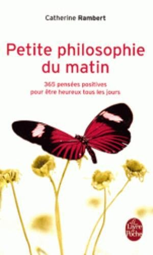 petite philosophie du matin : 365 pensées positives pour être heureux tous les jours