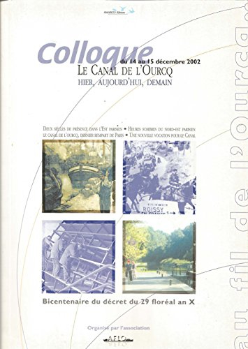 le canal de l'ourcq hier, aujourd'hui, demain - colloque du 14 au 15 décembre 2002